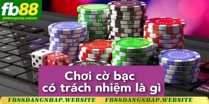 Cờ bạc có trách nhiệm là gì?