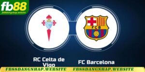 Soi kèo Celta Vigo vs Barcelona 03h00 ngày 24/11/24 – Laliga