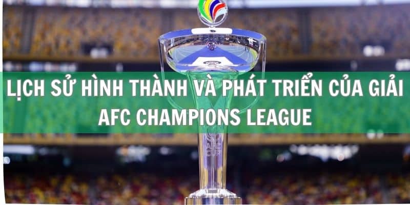 Lịch sử hình thành và phát triển của giải AFC Champions League