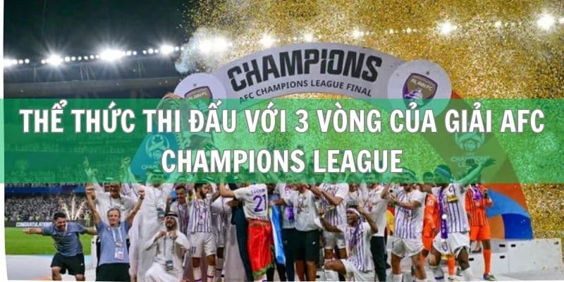 Thể thức thi đấu với 3 vòng của giải AFC Champions League