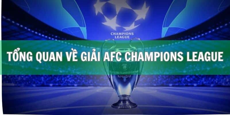 Vài thông tin tổng quan về giải AFC Champions League