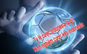 Tỷ lệ cược Indonesia mang đến cho bet thủ trải nghiệm thú vị